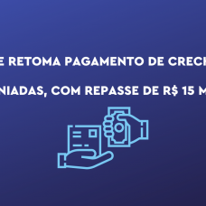 SME retoma pagamento de creches conveniadas, com repasse de R$ 15 milhões